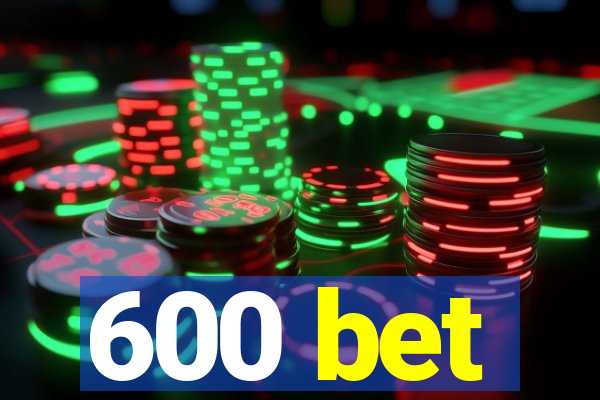 600 bet